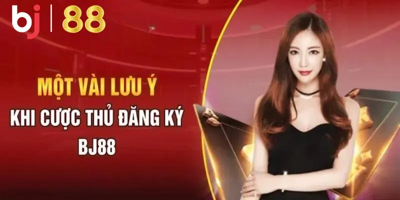 Ghi nhớ những lưu ý khi tạo tài khoản BJ88