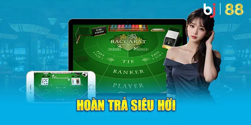 Hoàn trả siêu hời khi chơi baccarat trực tuyến