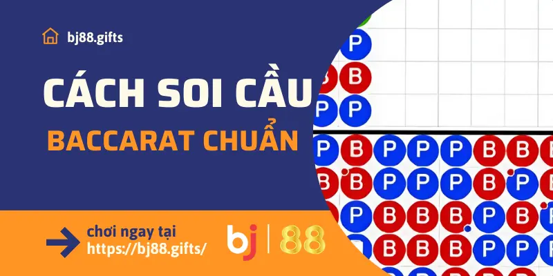 Cách Soi Cầu Baccarat Tỷ Lệ Thắng Cao Từ Người Chơi Giỏi