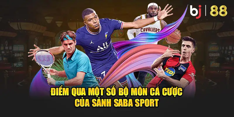 Điểm qua một số bộ môn cá cược của sảnh SABA Sport 