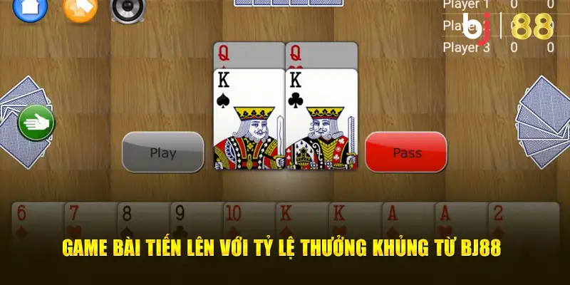 Game bài Tiến lên với tỷ lệ thưởng khủng từ BJ88