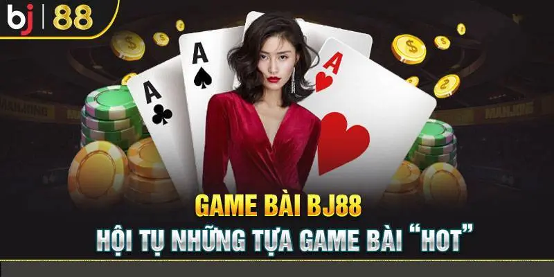 Những siêu phẩm game bài đổi thưởng qua ngân hàng tại Bj88