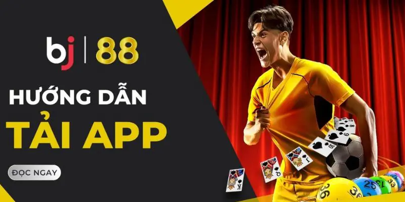 Hướng Dẫn Tải App BJ88 Thuận Tiện Nhất Trên Điện Thoại