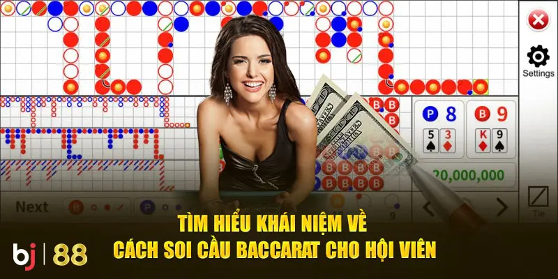 Tìm hiểu khái niệm về cách soi cầu Baccarat cho hội viên