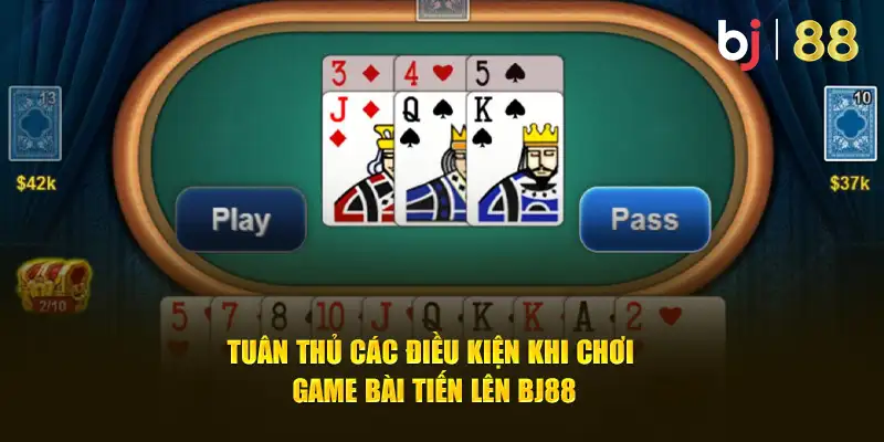 Tuân thủ các điều kiện khi chơi game bài Tiến lên BJ88