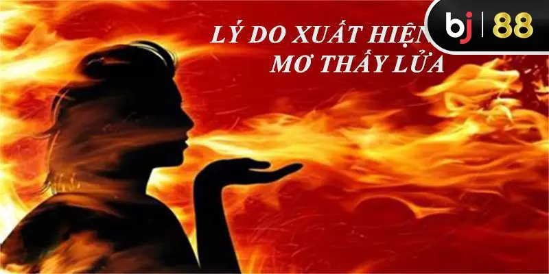 Một số nguyên do xuất hiện mơ thấy lửa